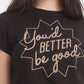 Black T-shirt "You better Be Good"